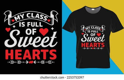 My class is full of sweethearts, Valentine's Day typography vector t-shirt design. Valentine t-shirt design.