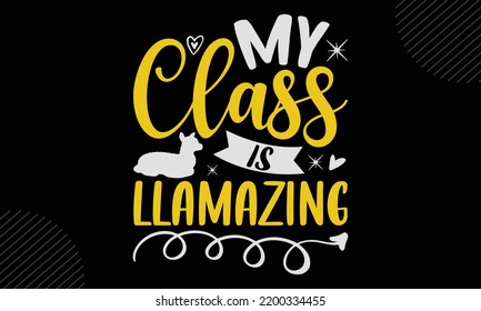 My Class Is Llamazing - Llama T shirt Design, Hand lettering illustration for your design, Modern calligraphy, Svg Files for Cricut, Poster, EPS svg