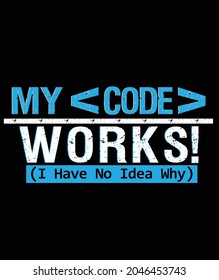 My code works I have no idea why t shirt design , programming tshirt design , code t shirt design 