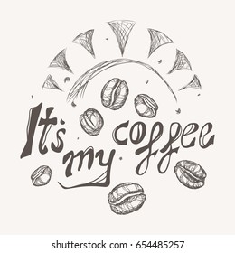 It's my coffee engraved coffee beans and sun illustration. Lettering, sun, good morning