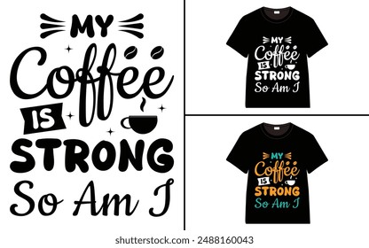 My Coffee Is Strong So Am I T-shirt Design, Coffee T-shirt, Coffee Typography T-shirt
