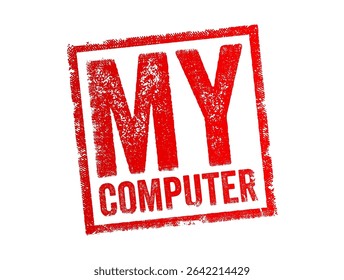 My Computer - the user’s personal device, where it provides access to files, drives, and system settings, text concept stamp