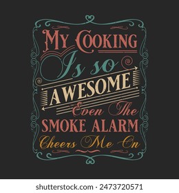 My cooking is so awesome even the smoke. Chef Vintage typography  Printable T Shirt, Poster, and label design with grunge texture, quote.