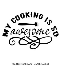 My Cooking Is So Awesome T shirt