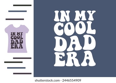 In my cool dad era t shirt design 