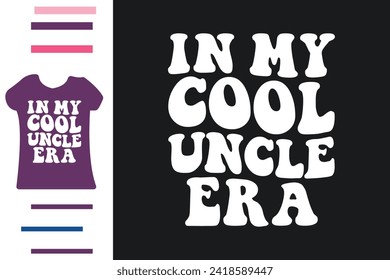 In my cool uncle era t shirt design 