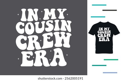 In my cousin crew era t shirt design