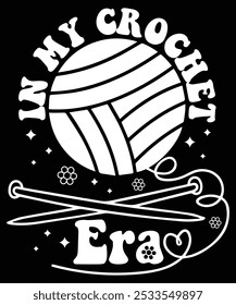 In My Crochet Era Graphic Design, Crochet T-shirt design, Knitting Lover, crocheting Quotes 