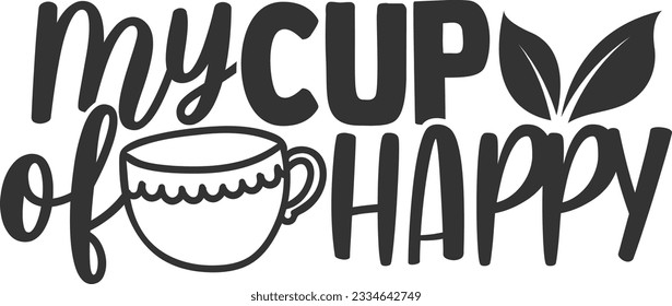 My Cup Of Happy - Tea Lover