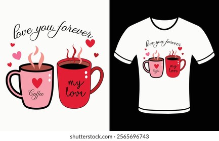 You’re My Cup of Love Coffee Mug Valentine's Day T-Shirt for lovers