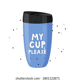 My cup, please. Eco coffe shop creative concept. Vector illustration isolated on white background.