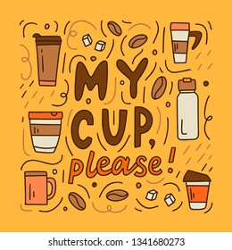 My cup, please. Ecology concept for cafe and coffee shop. Vector hand drawn illustration for your design.