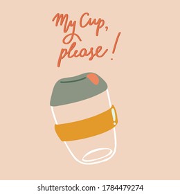 My cup please. Hand drawn illustration with typography. Motivation zero waste banner. Colored pastel grunge style lettering with ink drops. Restaurant coffee card, poster design element