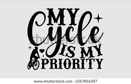 My cycle is my priority- Sycle t-shirt design, Hand drawn lettering phrase, Illustration for prints on svg and bags, posters. Handmade calligraphy vector illustration, white background. eps 10