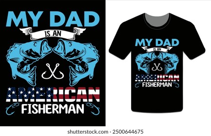 My dad is an American fisherman, Fishing t-shirt design Vector art