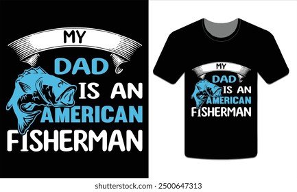 My dad is an American fisherman, Fishing t-shirt design Vector art