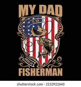 My Dad is an American Fisherman vector trendy fishing awesome t shirt design, illustration, graphic artwork