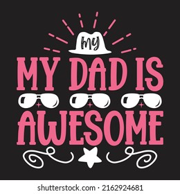 My Dad Is Awesome - Dad, Daddy, Papa - Happy Father's Day T-shirt And SVG Design, Vector EPS File, can you download.