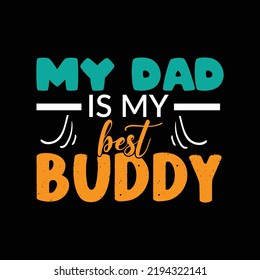 My Dad Is My Best Buddy Typography Lettering Design For T Shirt Ready For Print