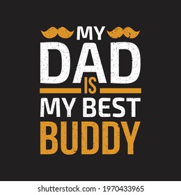 my dad is my best buddy- dad vector design  and typography slogan.