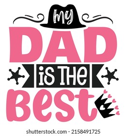 My Dad Is The Best - Dad, Daddy, Papa - Happy Father's Day T-shirt And SVG Design, Vector EPS File, can you download.