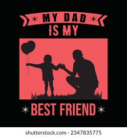 MY DAD IS MY BEST FRIEND, Creative Fathers day t-shirt design.