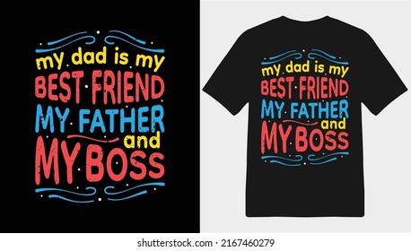 My Dad is my best friend my father and my boss, Typography T-shirt Design, Father's Day T-shirt