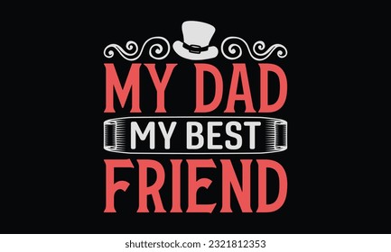 My Dad My Best Friend - Father's Day T-Shirt Design, Dad SVG Quotes, Typography Poster with Old Style Camera and Quote.