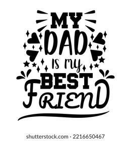 My Dad Is My Best Friend handwritten Lettering for invitation, wedding and greeting card, prints and posters. Hand drawn inscription, love calligraphic design. Typography quote for Father's day.