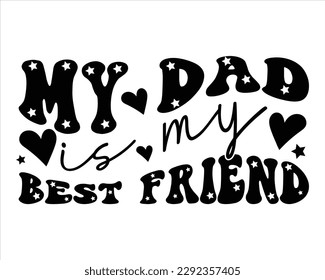 My Dad Is My Best friend Retro svg design,Dad Quotes SVG Designs, Dad quotes t shirt designs ,Quotes about Dad, Father cut files, Papa eps files,Father Cut File svg
