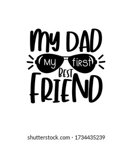 My Dad My Best Friend- text with sunglasses for Father's day and Birthday.
Good for T-shirt  print, poster, greeting card and gift design.