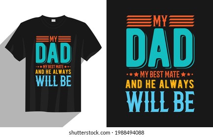 My dad my best mate Father day t shirt design