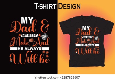 My dad  my best mate and he always will be new Unique T shirt design
