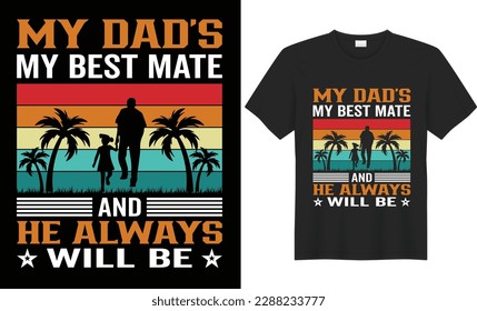 My dad my best mate and he always will be t shirt design. Father's day gift t-shirt. Happy Fathers Day vector best for t-shirt clothing poster sticker and other. fathers design, fathers day t ypograph
