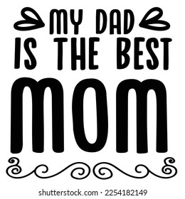 My dad is the best mom  Happy Valentine day shirt print template, Valentine Typography design for girls, boys, women, love vibes, valentine gift, lover