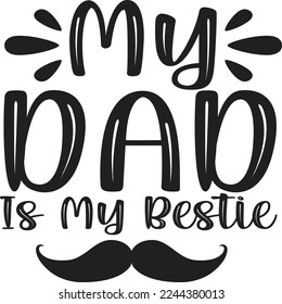 My Dad Is My Bestie, Happy Father's day shirt Design Print Template