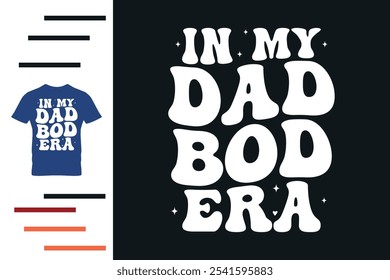 In my dad bod era t shirt design