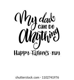My dad can do anything. Happy Father day. Template with modern calligraphy.