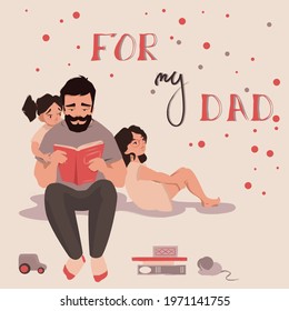 For my Dad Card. Father reads book to daughters. Two girls cuddle. Postcard can be used as a happy birthday or Fathers day card. Vector illustration. 