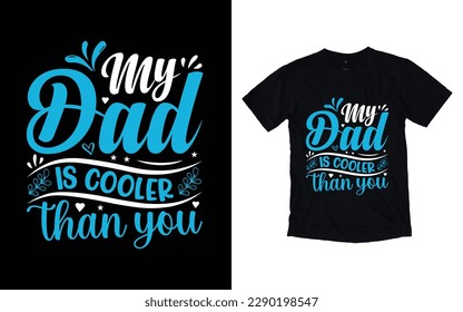 My dad is cooler than you quote father's day typography t-shirt design, Father's day t-shirt design, Dad t-shirt design