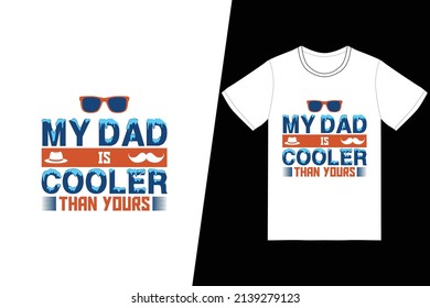 My dad is cooler than yours t-shirt design. Fathers Day t-shirt design vector. For t-shirt print and other uses.