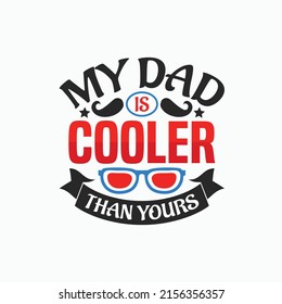 My dad is cooler than yours - Fathers day typographic lettering quotes design vector. svg