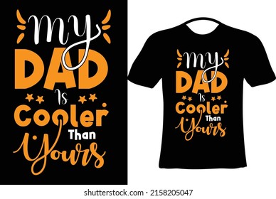 My dad is cooler than yours t-shirt design. Every dad lovers will like this. Happy fathers day. Dad vector. t-shirt design.