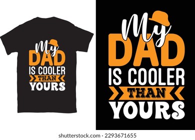 My Dad Is Cooler Than Yours Father's Day Typography T-shirt Design, For t-shirt print and other uses of template Vector EPS File.
