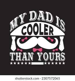 My dad is cooler than yours - Dad typographic quotes design vector.