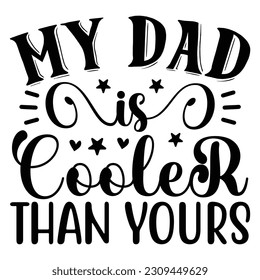 My Dad is Cooler Than Yours, Father's Day SVG T shirt design template
