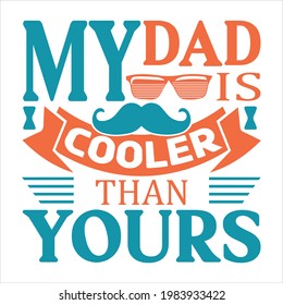 -My dad is cooler than yours-father day slogan design ,typography , vintage and vector art. used on T-Shirts, Mugs, Bags, Stickers, Poster Cards Scrapbooking.