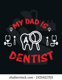 my dad is dentist- t-shirt design.