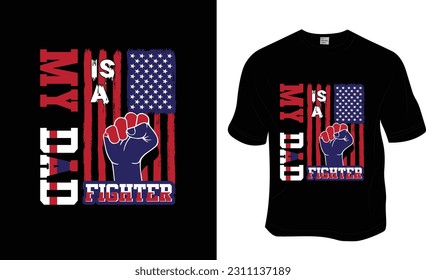 My dad is a fighter, Independence Day, Father's Day, Dad lover T-shirt Design. Ready to print for apparel, poster, and illustration. Modern, simple, lettering.