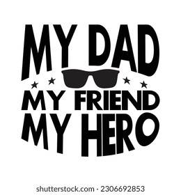 My dad my friend my hero, Father's day shirt print template, Typography design, web template, t shirt design, print, papa, daddy, uncle, Retro vintage style t shirt